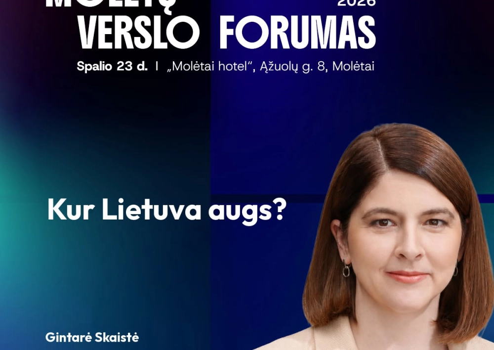 Molėtų verslo forume – Gintarės Skaistės pranešimas „Kur Lietuva augs?“